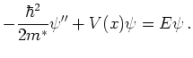 $\displaystyle - \frac{\hbar^2}{2 m^{*}} \psi'' + V(x) \psi = E \psi   .$