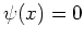 $ \psi(x) = 0$