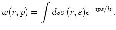 $\displaystyle w(r,p) = \int ds \sigma(r, s) e^{-\imath p s/ \hbar}   .$