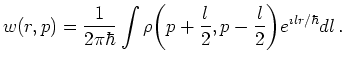 $\displaystyle w(r,p) = \frac{1}{2 \pi \hbar} \int \rho \bigg( p + \frac{l}{2}, p - \frac{l}{2} \bigg) e^{\imath l r/\hbar} dl   .$