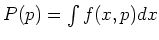 $ P(p) = \int f(x,p) dx$