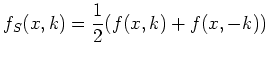 $\displaystyle f_S(x,k) = \frac{1}{2} (f(x,k) + f(x,-k))$