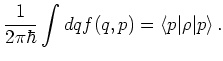 $\displaystyle \frac{1}{2\pi\hbar} \int dq f(q,p) = \langle p \vert \rho \vert p \rangle   .$