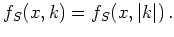 $\displaystyle f_S(x,k) = f_S(x,\vert k\vert)   .$