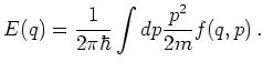 $\displaystyle E(q) = \frac{1}{2\pi\hbar}\int dp \frac{p^2}{2m} f(q,p)   .$