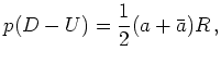 $\displaystyle p (D - U) = \frac{1}{2}(a + \bar{a}) R   ,$