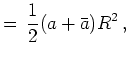 $\displaystyle =  \frac{1}{2}(a + \bar{a})R^2   ,$