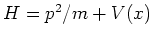 $ H = p^2/m + V(x)$