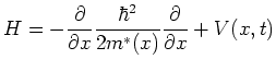 $\displaystyle H = - \frac{\partial}{\partial x} \frac{\hbar^2}{2m^{*}(x)} \frac{\partial}{\partial x} + V(x,t)$