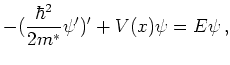 $\displaystyle - (\frac{\hbar^2}{2 m^{*}} \psi')' + V(x) \psi = E \psi   ,$