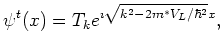 $\displaystyle \psi^t(x) = T_k e^{\imath \sqrt{k^2 - 2 m^{*} V_L / \hbar^2} x},$