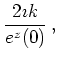 $\displaystyle \frac{2 \imath k}{e^z(0)}   ,$