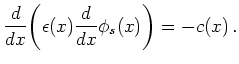 $\displaystyle \frac{d}{dx}\bigg(\epsilon(x)\frac{d}{dx} \phi_s(x)\bigg) = - c(x)   .$