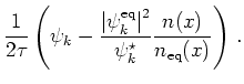 $\displaystyle \frac{1}{2 \tau} \left( \psi_k - \frac{{\vert\psi_k^{\mathrm{eq}}\vert}^2}{\psi_k^{\star}} \frac{n(x)}{n_{\mathrm{eq}}(x)} \right)   .$