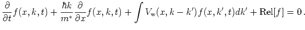 $\displaystyle \frac{\partial}{\partial t} f(x,k,t) + \frac{\hbar k}{m^*} \frac{...
...,t) + \int V_{\mathrm{w}}(x, k - k') f(x, k', t) dk' + \mathrm{Rel}[f] = 0   .$