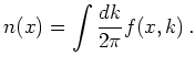 $\displaystyle n(x) = \int \frac{dk}{2 \pi} f(x,k)   .
$