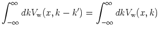 $\displaystyle \int_{-\infty}^{\infty} dk V_{\mathrm{w}}(x, k - k') = \int_{-\infty}^{\infty} dk V_{\mathrm{w}}(x, k)$