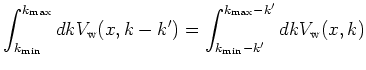 $\displaystyle \int_{k_{\mathrm{min}}}^{k_{\mathrm{max}}} dk V_{\mathrm{w}}(x,k-k') = \int_{k_{\mathrm{min}}- k'}^{k_{\mathrm{max}} - k'} dk V_{\mathrm{w}}(x,k)$