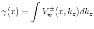 $\displaystyle \gamma(x)=\int V_{\mathrm{w}}^\pm(x,k_x)dk_x
$