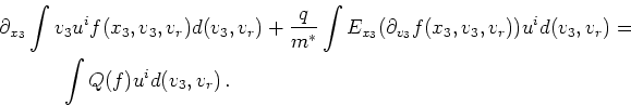 \begin{gather*}\begin{split}& \partial_{x_3} \int v_3 u^i f(x_3,v_3,v_r) d(v_3,v...
... =  & \quad \quad \quad \int Q(f) u^i d(v_3,v_r)   . \end{split}\end{gather*}
