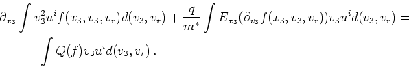 \begin{gather*}\begin{split}& \partial_{x_3} \int v_3^2 u^i f(x_3,v_3,v_r) d(v_3...
... & \quad \quad \quad \int Q(f) v_3 u^i d(v_3,v_r)   . \end{split}\end{gather*}