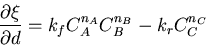 \begin{displaymath}
{\frac{\partial{\xi}}{\partial{d}}}=k_fC_A^{n_A} C_B^{n_B} - k_r C_C^{n_C}
\end{displaymath}