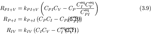 \begin{displaymath}\begin{align}
R_{PI+V}&= k_{PI+V}\left(C_{PI}C_{V} -C_{P}\fra...
... - C_{I}^{\mathrm {eq}}C_{V}^{\mathrm {eq}}\right).
\end{align}\end{displaymath}