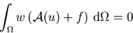 \begin{displaymath}
\int_\Omega{w\left( \mathcal{A}(u) + f \right) \,{\mathrm d}\Omega} = 0
\end{displaymath}