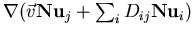 $\nabla(\vec{v}\mathbf {N}\mathbf {u}_j+\sum_{i}{D_{ij}\mathbf {N}\mathbf {u}_i})$