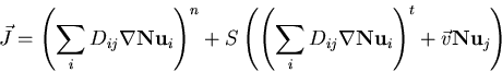 \begin{displaymath}\vec{J}=\left(\sum\limits_{i}{D_{ij}\nabla\mathbf {N}\mathbf ...
 ...thbf {u}_i}\right)^t + \vec{v}\mathbf {N}\mathbf {u}_j
\right)
\end{displaymath}