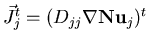 $\vec{J}_j^t=(D_{jj}\nabla\mathbf {N}\mathbf {u}_j)^t$