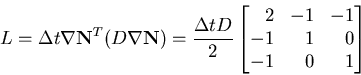 \begin{displaymath}L=\Delta t \nabla\mathbf {N}^T( D \nabla\mathbf {N}) = \frac{...
 ...antom{-}0 \\ 
 -1 & \phantom{-}0 & \phantom{-}1 
 \end{bmatrix}\end{displaymath}