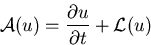 \begin{displaymath}\mathcal{A}(u)={\frac{\partial{u}}{\partial{t}}} + \mathcal{L}(u)
\end{displaymath}