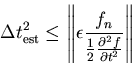 \begin{displaymath}\Delta t_\mathrm{est}^2 \leq \left\Vert{\epsilon\frac{ f_n}
{\frac{1}{2}{\frac{\partial{^2f}}{\partial{t^2}}}}}\right\Vert
\end{displaymath}