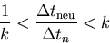 \begin{displaymath}\frac{1}{k} < \frac{\Delta t_\mathrm{neu}}{\Delta t_n} < k
\end{displaymath}