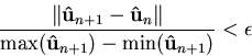 \begin{displaymath}
\frac{\left\Vert \mathbf {{\hat{u}}}_{n+1}-\mathbf {{\hat{u}...
 ...n+1}) - {\mathrm{min}}(\mathbf {{\hat{u}}}_{n+1}) } < \epsilon
\end{displaymath}