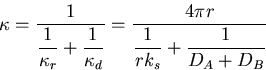 \begin{displaymath}
\kappa = \frac{1}{\displaystyle\frac{1}{\kappa_r}+\frac{1}{\...
 ...
 \frac{4\pi r}{\displaystyle\frac{1}{rk_s}+\frac{1}{D_A+D_B}}
\end{displaymath}