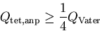 \begin{displaymath}Q_{\mathrm {tet,anp}} \geq \frac{1}{4}Q_{\mathrm {Vater}}
\end{displaymath}