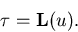 \begin{displaymath}
\tau = \mathbf {L}(u).
\end{displaymath}