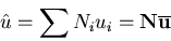 \begin{displaymath}{\hat{u}}= \sum{N_i u_i} = \mathbf {N \overline u}
\end{displaymath}