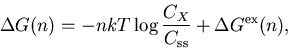 \begin{displaymath}
\Delta G(n) = -nkT \log\frac{C_X}{C_{\mathrm {ss}}} + \Delta G^{\mathrm {ex}}(n),
\end{displaymath}