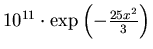 $10^{11} \cdot
\exp\left({-\frac{25x^2}{3}}\right)$