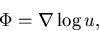 \begin{displaymath}\Phi = \nabla\log u,
\end{displaymath}