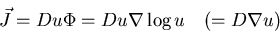 \begin{displaymath}\vec{J}=Du \Phi = Du \nabla\log u \quad (= D\nabla u)
\end{displaymath}