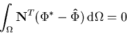 \begin{displaymath}\int_\Omega{\mathbf {N}^T (\mathbf {\Phi^*} - \mathbf {\hat \Phi}) \,{\mathrm d}\Omega} = 0
\end{displaymath}