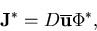 \begin{displaymath}\mathbf {J}^* = D\mathbf {\overline u} \mathbf {\Phi^*},
\end{displaymath}