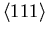 $\langle 111\rangle$