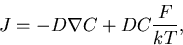 \begin{displaymath}
J=-D\nabla C + DC\frac{F}{kT},
\end{displaymath}