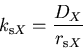 \begin{displaymath}
k_{\mathrm sX}=\frac{D_{X}}{r_{\mathrm sX}}
\end{displaymath}