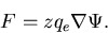 \begin{displaymath}F=z q_{e} \nabla \Psi.
\end{displaymath}